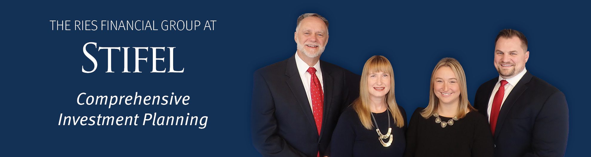 The Ries Financial Group at Stifel Comprehensive  Investment Planning; Image of The Ries Financial Group: from left to right; Joseph E. Ries, Heather Joynes, Jennifer Smith, Ryan Green